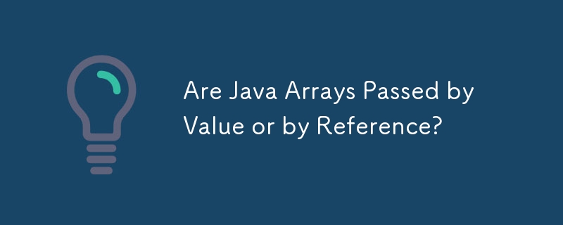 Are Java Arrays Passed By Value Or By Reference Javatutorial Php Cn