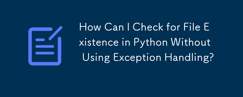 How Can I Check For File Existence In Python Without Using Exception