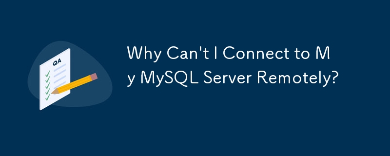 Why Can T I Connect To My MySQL Server Remotely Mysql Tutorial Php Cn