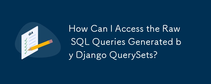 How Can I Access The Raw Sql Queries Generated By Django Querysets