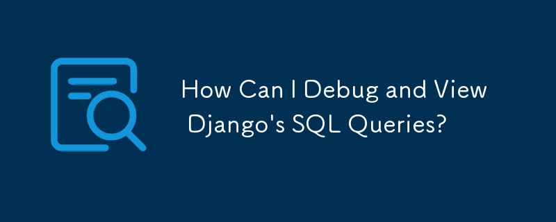 How Can I Debug And View Django S Sql Queries Mysql Tutorial Php Cn