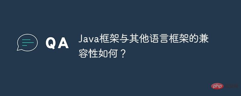 How compatible are Java frameworks with other language frameworks?-Java ...