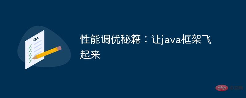 Tipps zur Leistungsoptimierung: Lassen Sie das Java-Framework fliegen