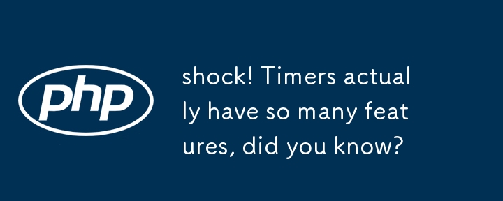 shock! Timers actually have so many features, did you know?
