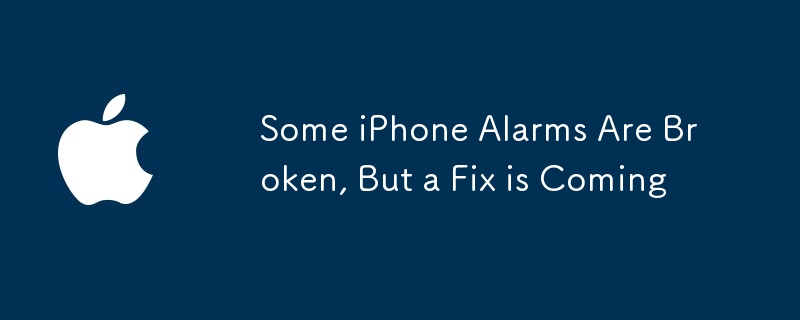 Some iPhone Alarms Are Broken, But a Fix is Coming