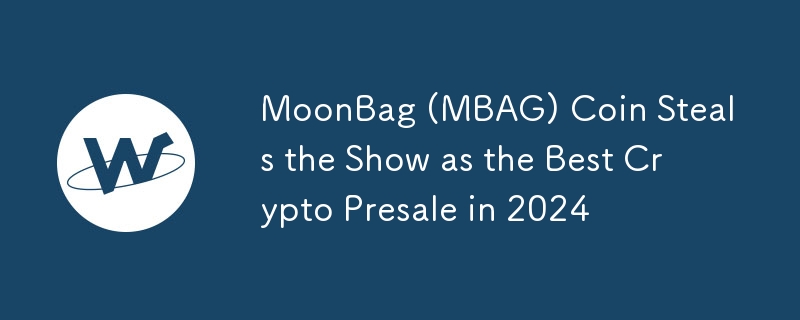 MoonBag (MBAG) Coin Steals the Show as the Best Crypto Presale in 2024