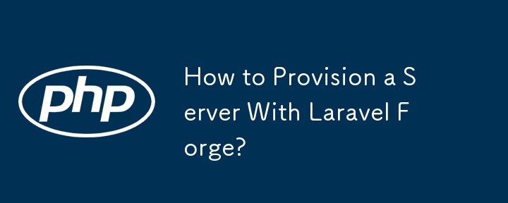 How to Provision a Server With Laravel Forge?