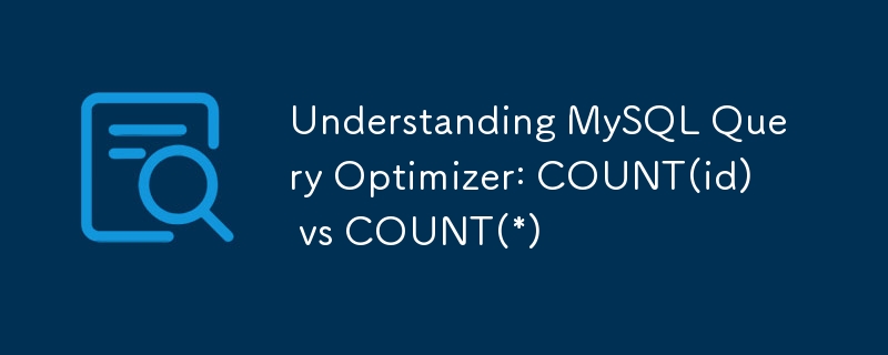 Understanding MySQL Query Optimizer: COUNT(id) vs COUNT(*)