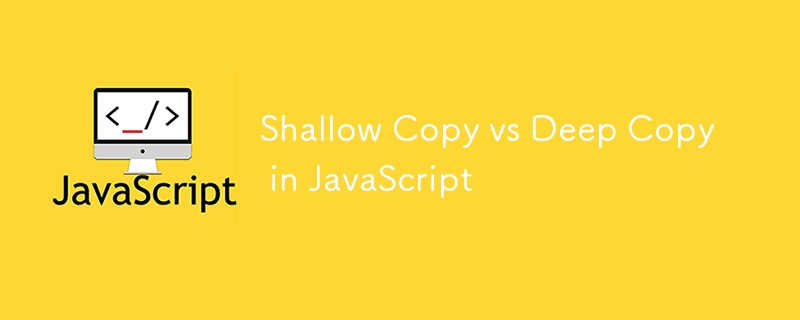 Shallow Copy vs Deep Copy in JavaScript-JS Tutorial-php.cn