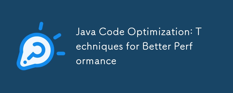 Java Code Optimization: Techniques for Better Performance-javaTutorial ...
