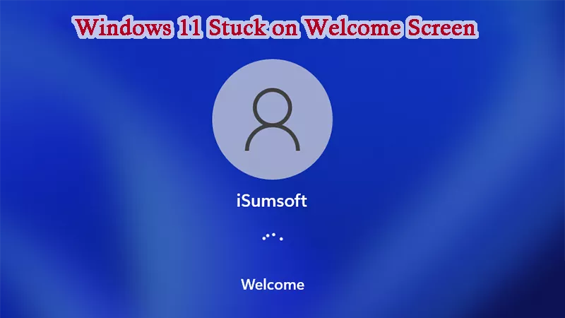 How to Fix Windows 11/10 Stuck on Welcome Screen        after Login/Update