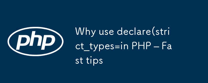 Why use declare(strict_types=in PHP – Fast tips