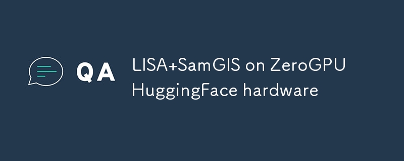 LISA+SamGIS on ZeroGPU HuggingFace hardware