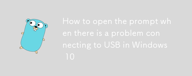 Bagaimana untuk membuka gesaan apabila terdapat masalah menyambung ke USB dalam Windows 10