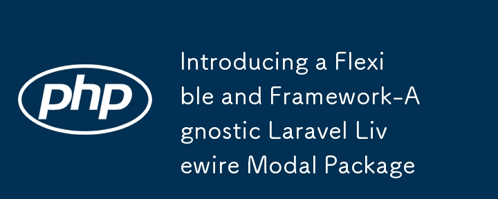 Introducing a Flexible and Framework-Agnostic Laravel Livewire Modal Package