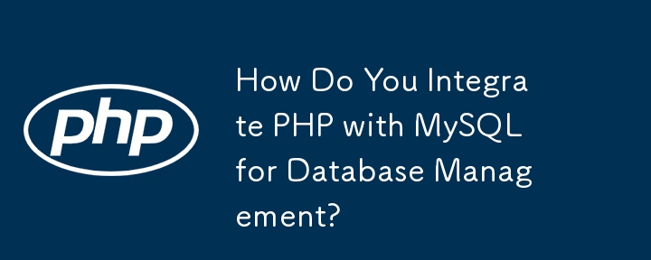 How Do You Integrate PHP with MySQL for Database Management?
