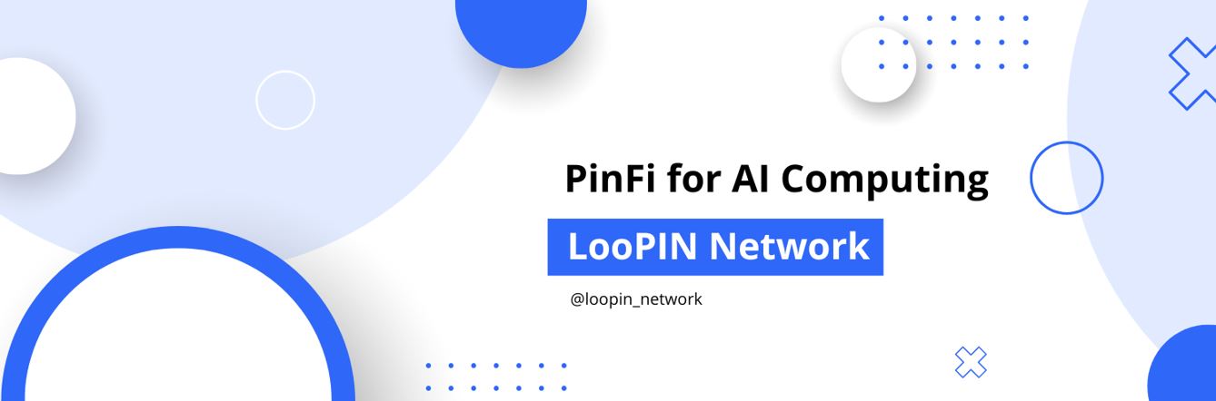 LooPIN：革命性的實體基礎設施金融 (PinFi) 協議，旨在改變去中心化運算能力