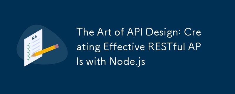 The Art of API Design: Creating Effective RESTful APIs with Node.js