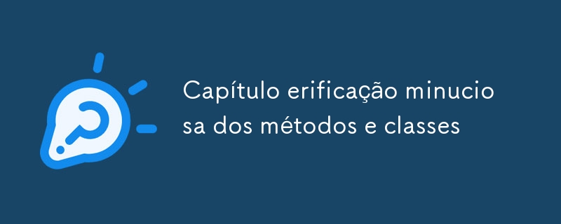 Capítulo erificação minuciosa dos métodos e classes