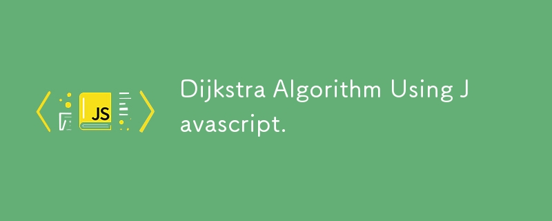 Dijkstra Algorithm Using Javascript.