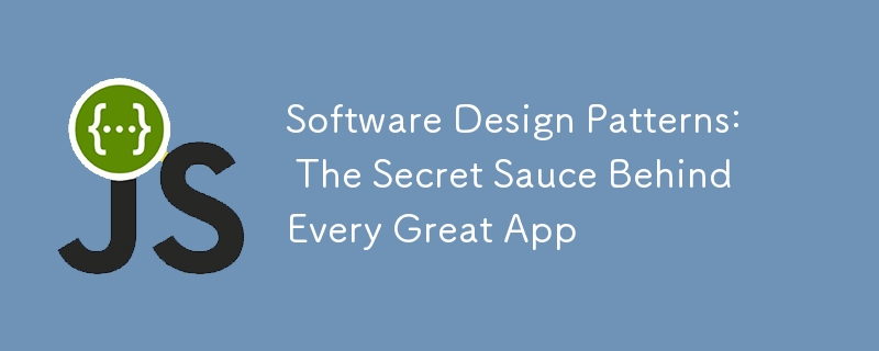 Software Design Patterns: The Secret Sauce Behind Every Great App