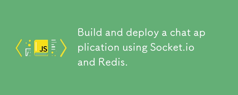 使用 Socket.io 和 Redis 建置和部署聊天應用程式。-js教程-PHP中文網