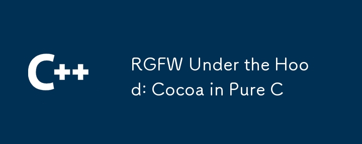 RGFW Under the Hood: Cocoa in Pure C