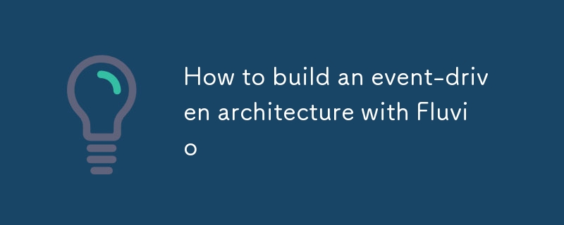 How to build an event-driven architecture with Fluvio