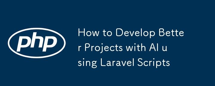 How to Develop Better Projects with AI using Laravel Scripts