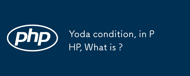 Yoda condition, in PHP, What is ?