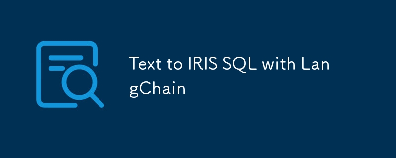 Text to IRIS SQL with LangChain