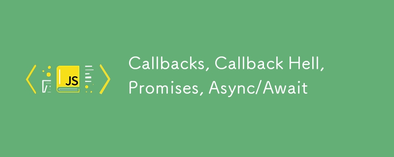 Callbacks, Callback Hell, Promises, Async/Await-JS Tutorial-php.cn
