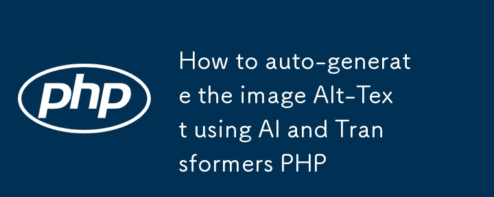 How to auto-generate the image Alt-Text using AI and Transformers PHP