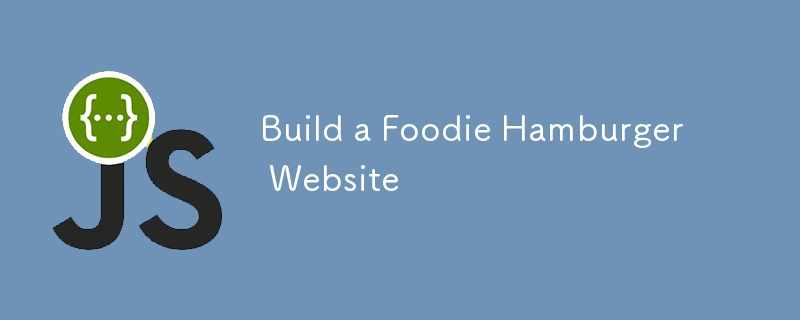 Build a Foodie Hamburger Website