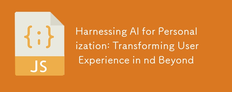 Harnessing AI for Personalization: Transforming User Experience in nd Beyond
