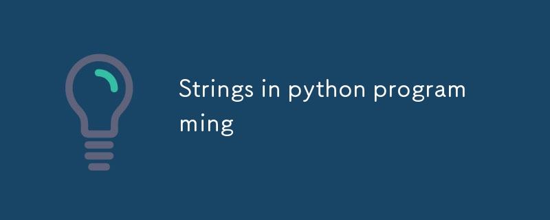 Strings in python programming-Python Tutorial-php.cn