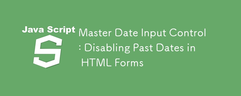 Master Date Input Control: Disabling Past Dates in HTML Forms