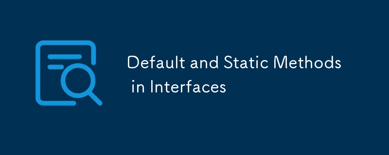 Default and Static Methods in Interfaces