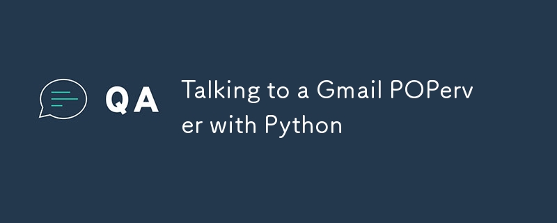 Talking to a Gmail POPerver with Python