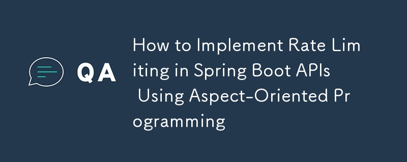 How to Implement Rate Limiting in Spring Boot APIs Using Aspect-Oriented Programming