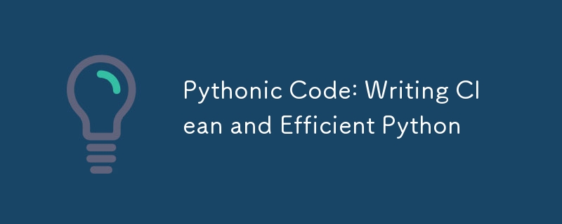 Pythonic Code: Writing Clean and Efficient Python