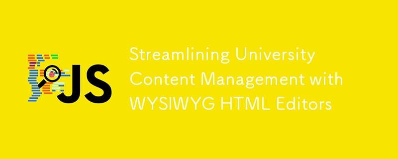 Streamlining University Content Management with WYSIWYG HTML Editors