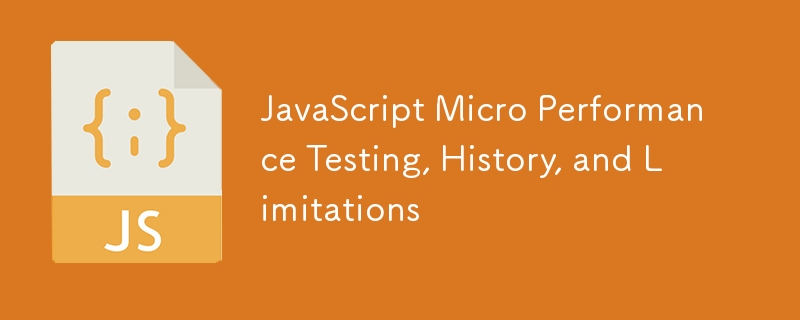 JavaScript Micro Performance Testing, History, and Limitations