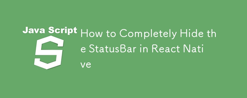 How to Completely Hide the StatusBar in React Native