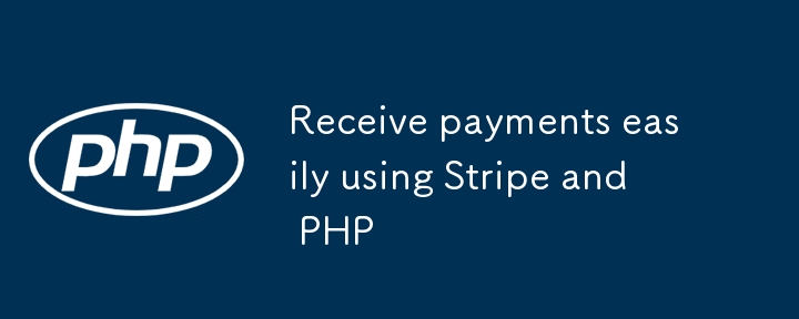 Receive payments easily using Stripe and PHP