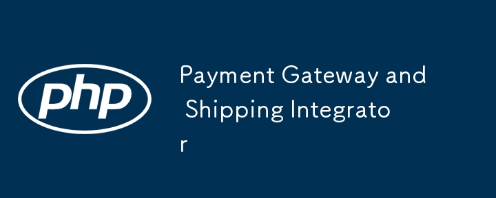 Payment Gateway and Shipping Integrator