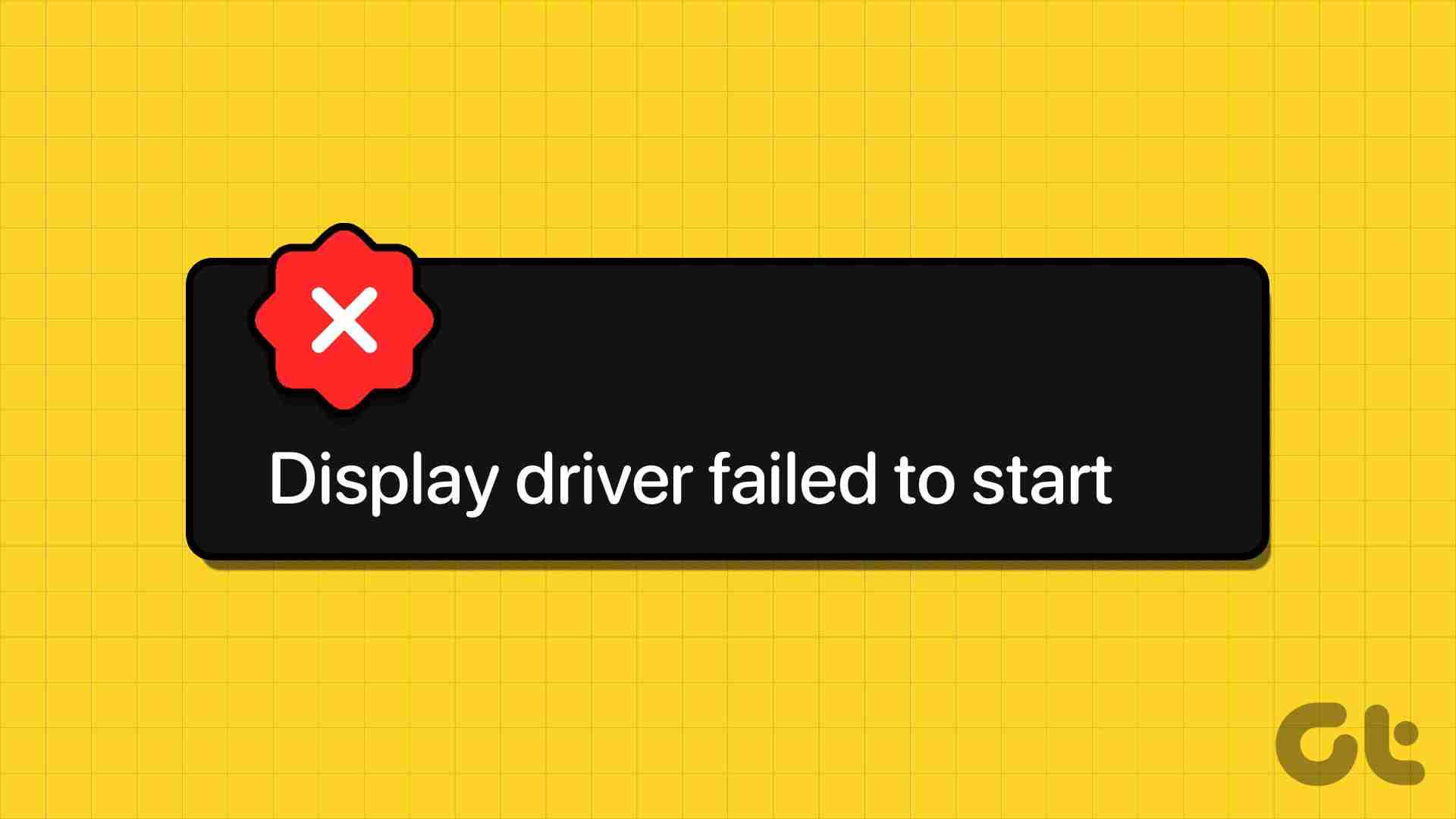 Top 10 Ways to Fix ‘Display Driver Failed to Start’ Error in Windows 10 and 11