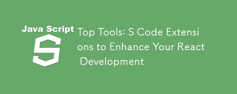 Top Tools: S Code Extensions to Enhance Your React Development
