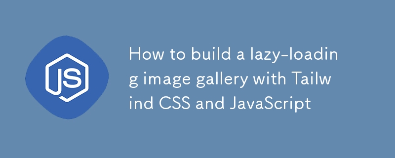 How to build a lazy-loading image gallery with Tailwind CSS and JavaScript