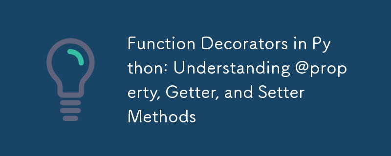 Function Decorators in Python: Understanding @property, Getter, and Setter Methods